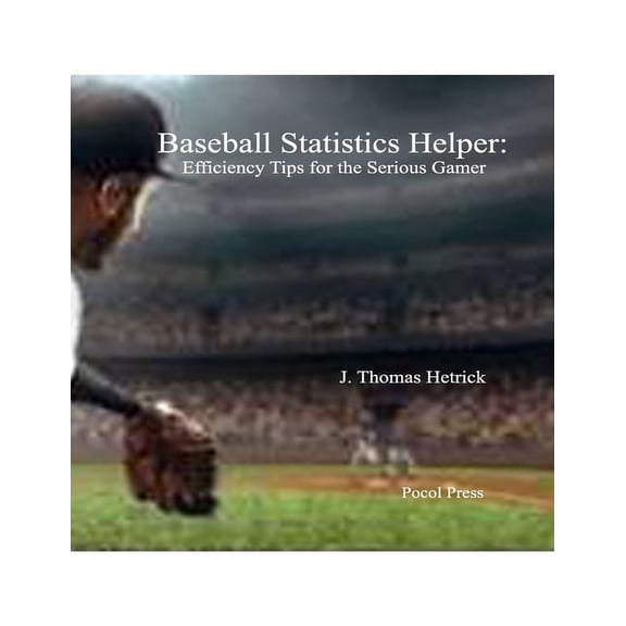 Baseball Statistics Helper: Efficiency Tips for the Serious Gamer (Paperback)