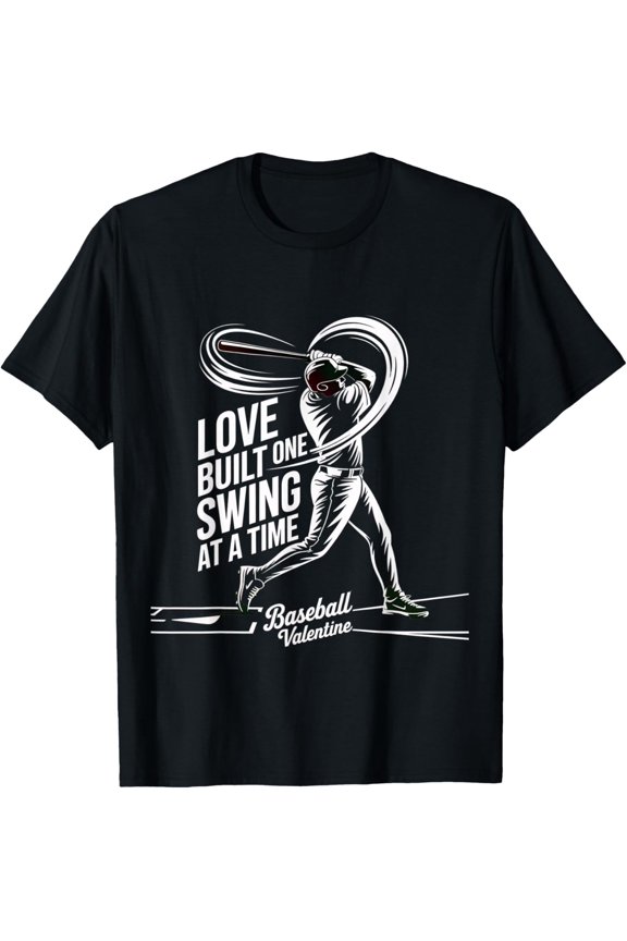 Baseball Valentine Love Built One Swing at A Time Tee T-Shirt