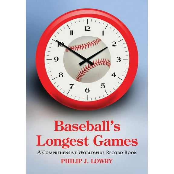 Baseball's Longest Games: A Comprehensive Worldwide Record Book, (Paperback)