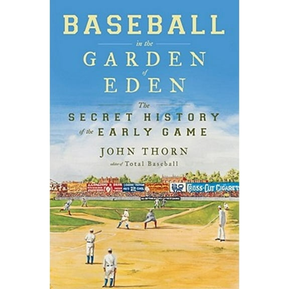 Pre-Owned Baseball in the Garden of Eden: Baseball in the Garden of Eden ( Hardcover 9780743294034) by John Thorn