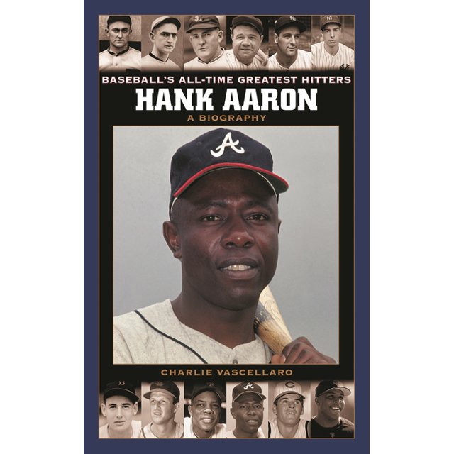 Baseball's AllTime Greatest Hitters Hank Aaron A Biography