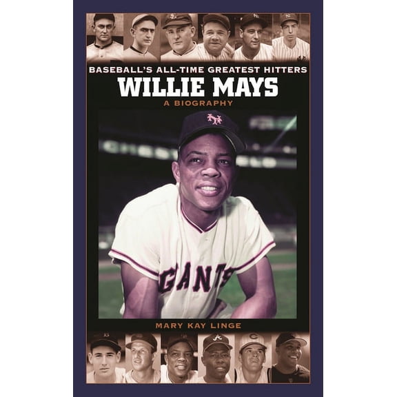 Baseball's All-Time Greatest Hitters Willie Mays: A Biography, (Hardcover)