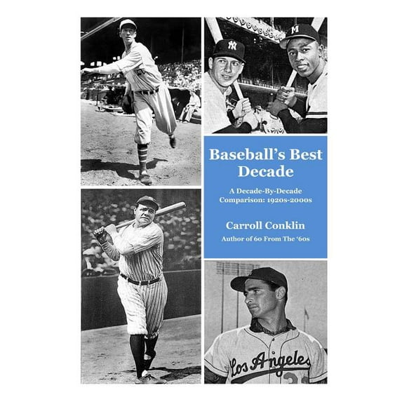 Baseball's Best Decade: A Decade-By-Decade Comparison: 1920s-2000s, (Paperback)