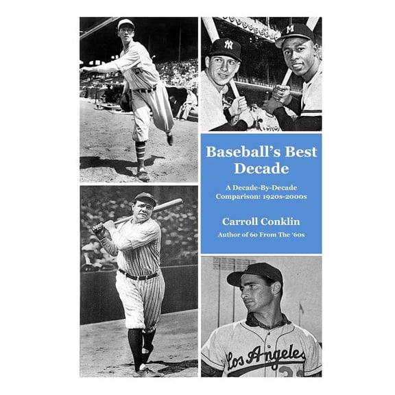 Baseball's Best Decade: A Decade-By-Decade Comparison: 1920s-2000s, (Paperback)