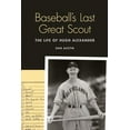 thumbnail image 1 of Baseball's Last Great Scout: The Life of Hugh Alexander, (Hardcover), 1 of 1