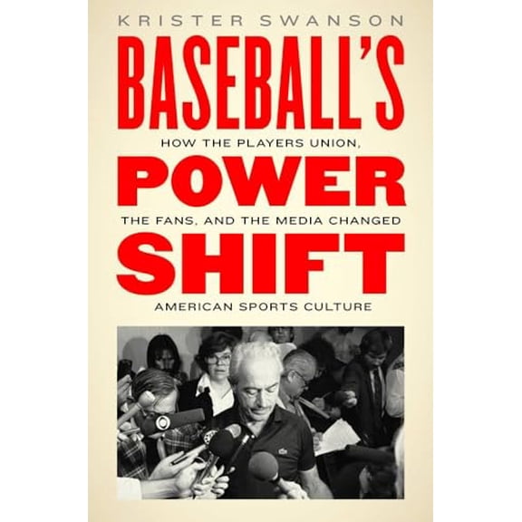 Pre-Owned Baseball's Power Shift: How the Players Union, the Fans, and the Media Changed American Sports Culture (Hardcover) 0803255233 9780803255234