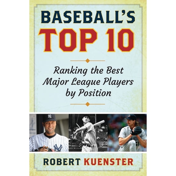 Baseball's Top 10: Ranking the Best Major League Players by Position, (Paperback)