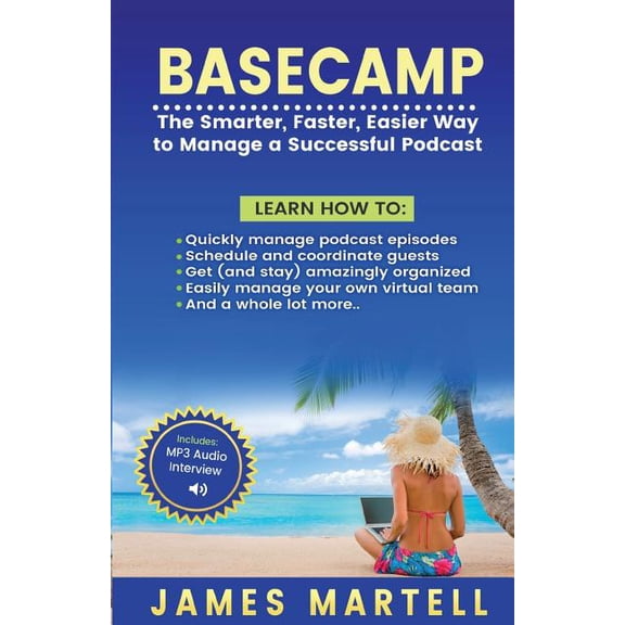 Basecamp: The Smarter, Faster, Easier Way to Manage a Successful Podcast, (Paperback)