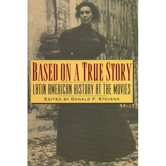 Pre-Owned Based on a True Story: Latin American History at the Movies (Paperback) 0842027815 9780842027816