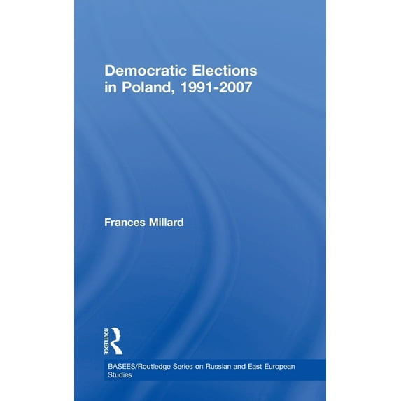 Basees/Routledge Russian and East Europe Democratic Elections in Poland, 1991-2007, (Hardcover)