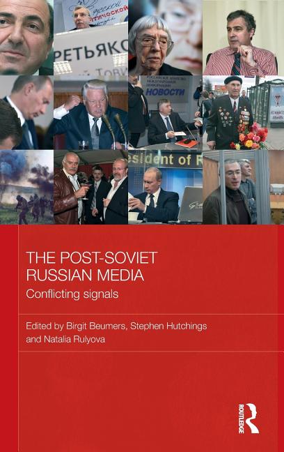 Russian Routledge Basees/Routledge Russian and East Europe The Post-Soviet Russian Media ...