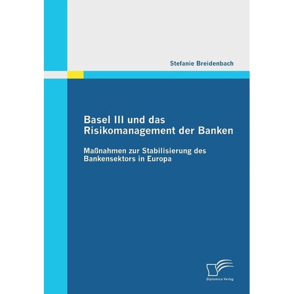 Basel III und das Risikomanagement der Banken: Manahmen zur Stabilisierung des Bankensektors in Europa (Paperback)