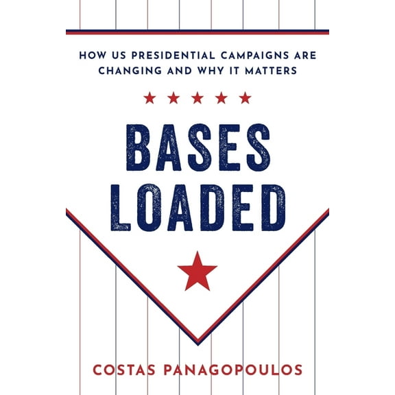 Bases Loaded: How Us Presidential Campaigns Are Changing and Why It Matters, (Paperback)