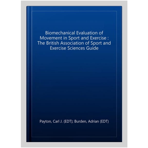 Pre-Owned Bases Sport and Exercise Science Biomechanical Evaluation of Movement in Sport and Exercise: The British Association of Sport and Exercise Sciences Guide, (Hardcover)