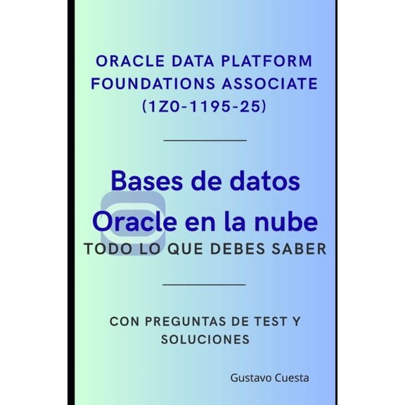 Bases de datos Oracle en la nube: Oracle Data Platform Foundations Associate (1Z0-1195-25), (Paperback)