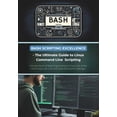 thumbnail image 1 of Bash Scripting Excellence - The Ultimate Guide to Linux Command Line Scripting: Discover the Art of Bash Programming for Linux, Unix, & Mac - Write Scripts Like a Pro and Tackle Real-World Challenges, 1 of 1