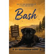 Bash The Life and Adventures of a Dog and His Boy, Paperback