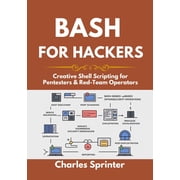 Bash for Hackers Creative Shell Scripting for Pentesters & Red-Team Operators, Paperback