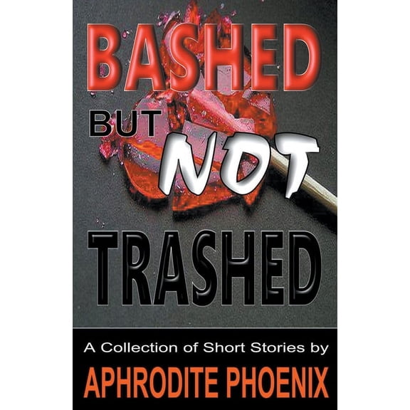 Bashed But Not Trashed, (Paperback)