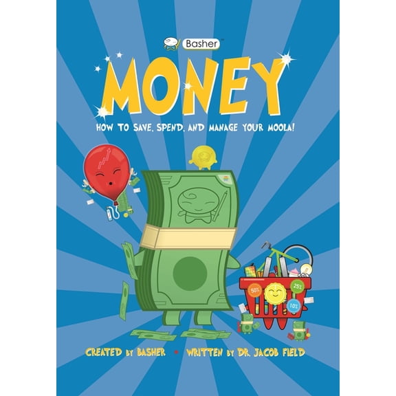 Basher: Basher Money : How to Save, Spend, and Manage Your Moola! (Hardcover)