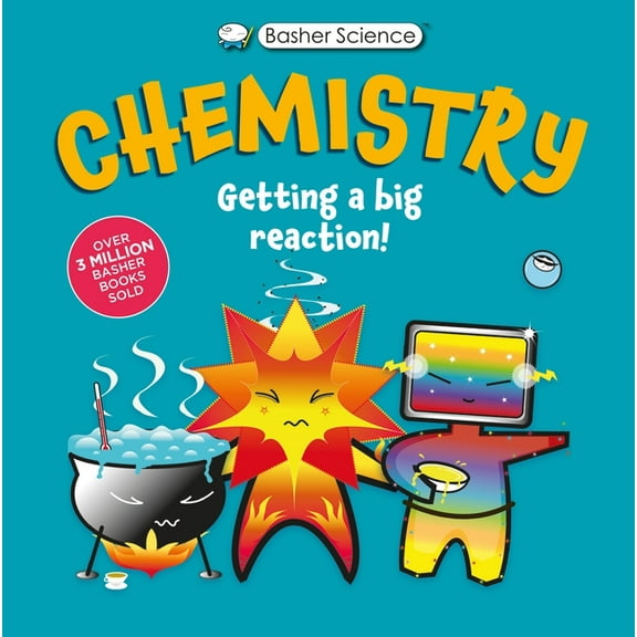 Basher Science: Chemistry: Getting a Big Reaction, (Paperback)