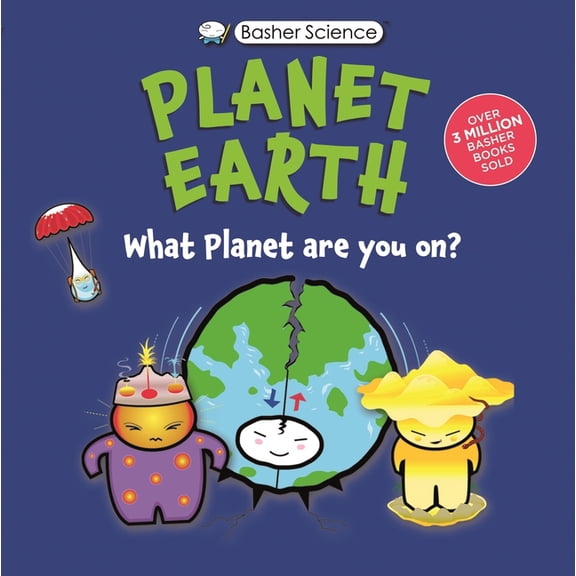 Basher Science Basher Science: Planet Earth: What Planet Are You On?, (Hardcover)