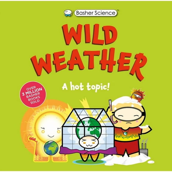 Basher Science Basher Science: Wild Weather: A Hot Topic!: It's Really Wild!, (Hardcover)