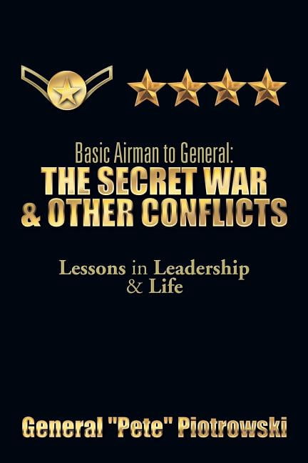 Basic Airman to General: The Secret War and Other Conflicts: Lessons in ...