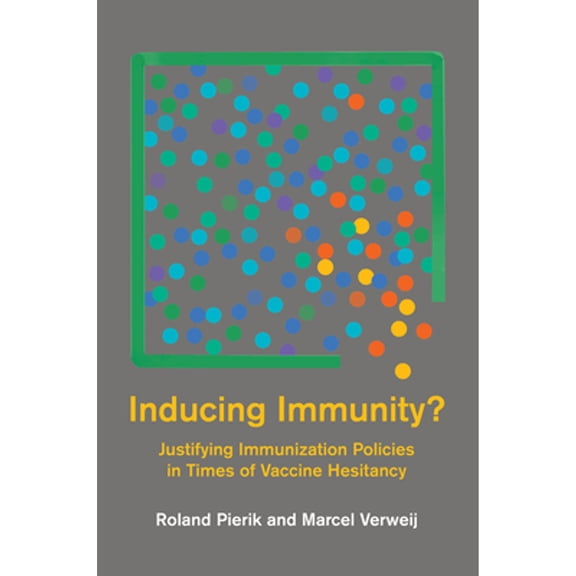 Pre-Owned Inducing Immunity?: Justifying Immunization Policies in Times of Vaccine Hesitancy (Basic Bioethics), 9780262547796, 0262547791, Paperback,