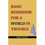 Basic Buddhism Basic Buddhism for a World in Trouble, Paperback