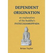 Basic Buddhism Dependent Origination An Explanation of the Buddha's PATICCASAMUPPADA, Paperback