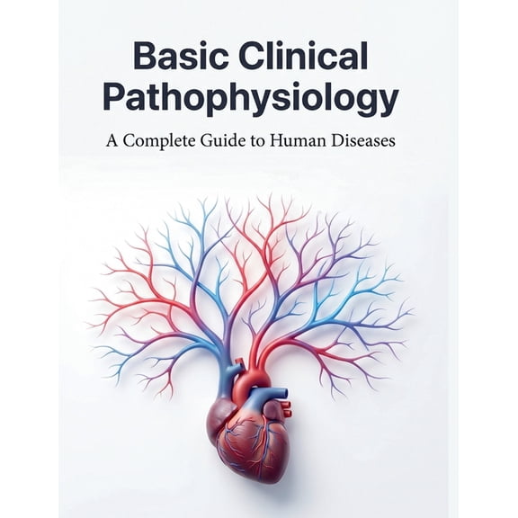 Basic Clinical Pathophysiology: A Complete Guide to Human Diseases, (Paperback)