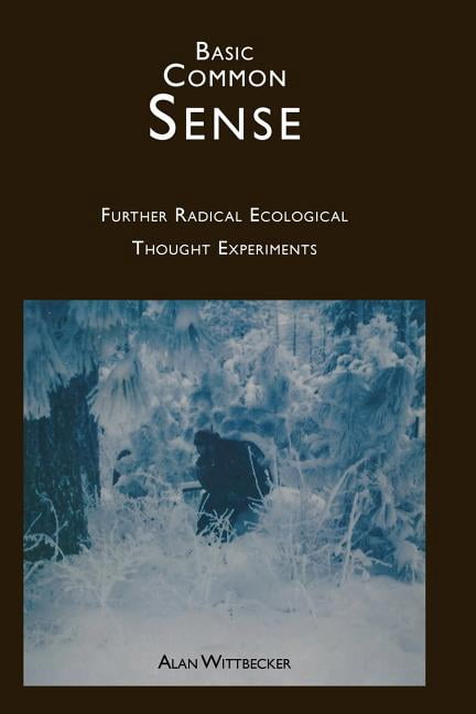 Basic Common Sense: Further Radical Ecological Thought Experiments ...
