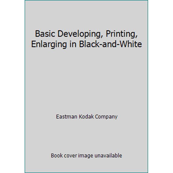 Pre-Owned Basic Developing, Printing, Enlarging in Black-and-White (Paperback) 0879851821 9780879851828