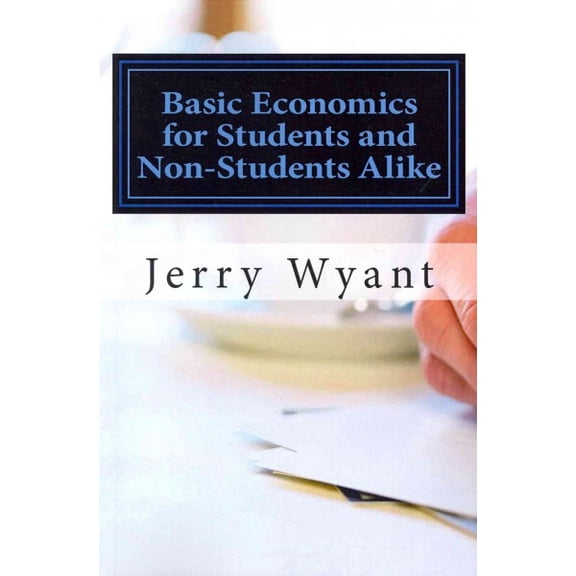 Basic Economics for Students and Non-Students Alike (Paperback) by Jerry Wyant