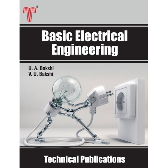 Basic Electrical Engineering: D.C. and A.C. Circuits, Measuring Instruments, Electric Machines