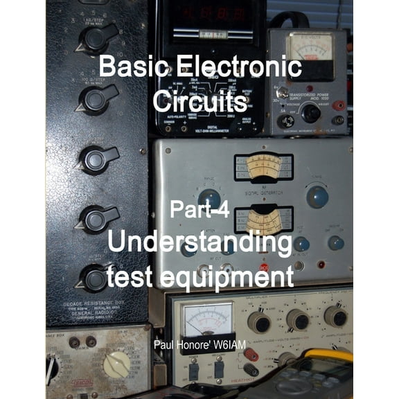 Basic Electronic Circuits Part-4, Understanding Test Equipment, (Paperback)