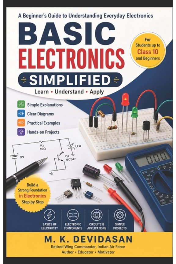 Basic Electronics Simplified: A Beginner's Guide to Understanding Everyday Electronics, (Paperback)