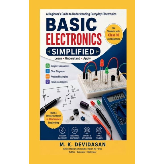 Basic Electronics Simplified: A Beginner's Guide to Understanding Everyday Electronics, (Paperback)