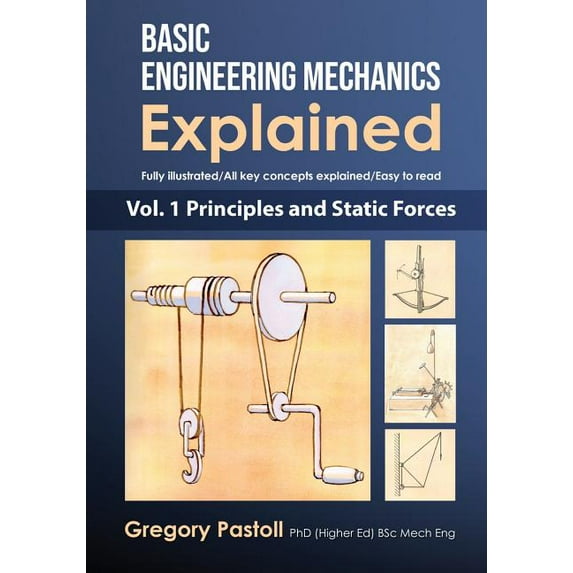 Basic Engineering Mechanics Explained Basic Engineering Mechanics Explained, Volume 1: Principles and Static Forces, Book 1, (Paperback)