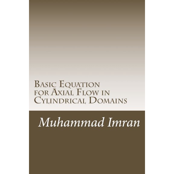 Basic Equation for Axial Flow in Cylindrical Domains: Basic Equation for Axial Flow in Cylindrical Domains, (Paperback)