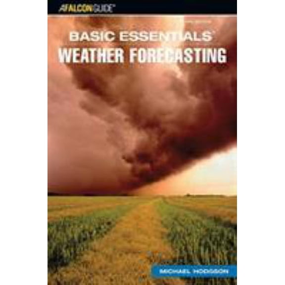 Pre-Owned Basic Essentials: Weather Forecasting, 3rd Edition (Paperback) 0762742232 9780762742233
