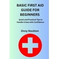 thumbnail image 1 of Basic First Aid Guide for Beginners: Quick and Practical Tips to Handle Crises with Confidence, (Paperback), 1 of 1