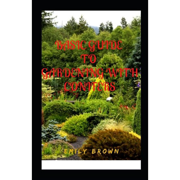 Basic Guide To Gardening With Conifers (Paperback)