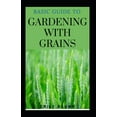 thumbnail image 1 of Basic Guide To Gardening With Grains (Paperback), 1 of 1