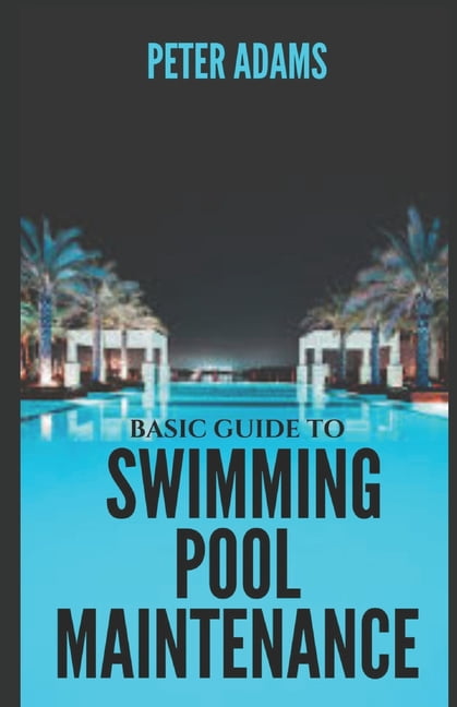 The Ultimate Pool Owner's Guide Basic Guide To Swimming Pool ...