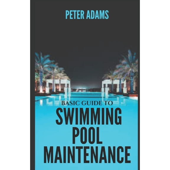 The Ultimate Pool Owner's Guide Basic Guide To Swimming Pool Maintenance, Book 2, (Paperback)