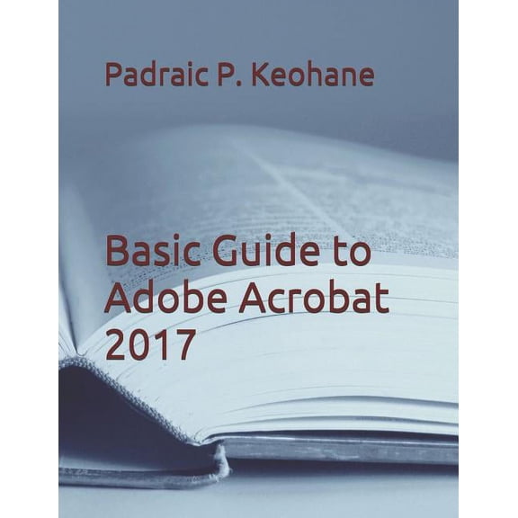 Basic Guide to Adobe Acrobat 2017, (Paperback)