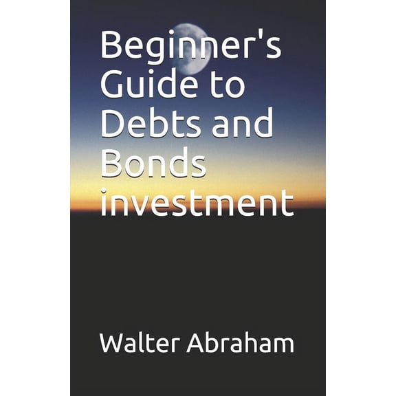 Basic Guide to Financial Markets Beginner's Guide to Debts and Bonds investment, (Paperback)