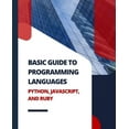 thumbnail image 1 of Basic Guide to Programming Languages Python, JavaScript, and Ruby, (Paperback), 1 of 1